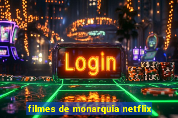 filmes de monarquia netflix